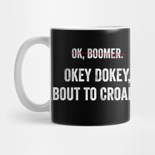 Can't say OK Boomer any more? Okey Dokey about to Croakey! Mug